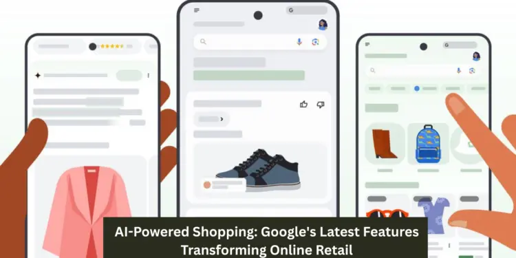 AI-Powered Shopping: Google’s Latest Features Transforming Online Retail