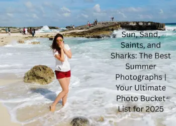 Sun, Sand, Saints, and Sharks: The Best Summer Photographs | Your Ultimate Photo Bucket List for 2025