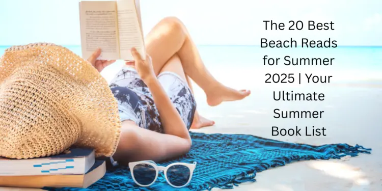 The 20 Best Beach Reads for Summer 2025 | Your Ultimate Summer Book List