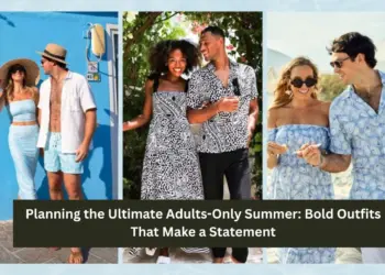 Planning the Ultimate Adults-Only Summer: Bold Outfits That Make a Statement
