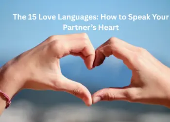 The 15 Love Languages: How to Speak Your Partner’s Heart