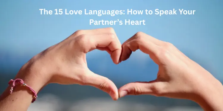The 15 Love Languages: How to Speak Your Partner’s Heart
