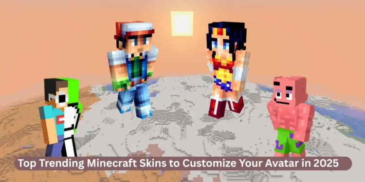 Top Trending Minecraft Skins to Customize Your Avatar in 2025