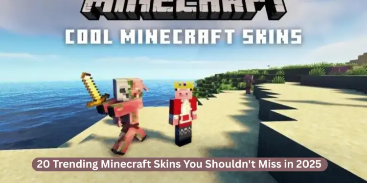 20 Trending Minecraft Skins You Shouldn’t Miss in 2025
